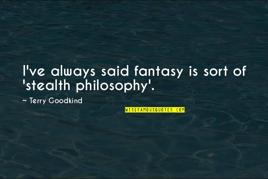 Dreaming To Become A Teacher Quotes By Terry Goodkind: I've always said fantasy is sort of 'stealth