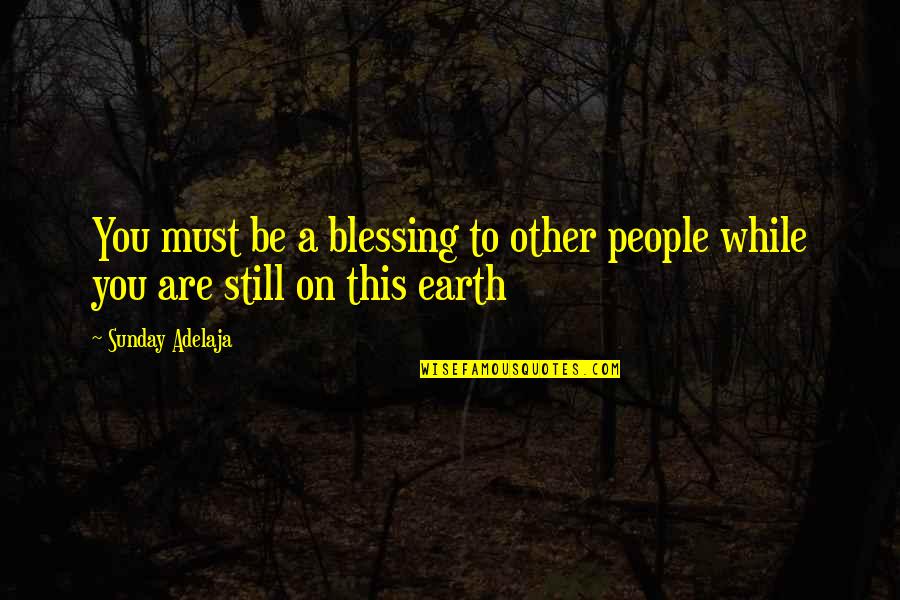 Dreaming Tumblr Quotes By Sunday Adelaja: You must be a blessing to other people