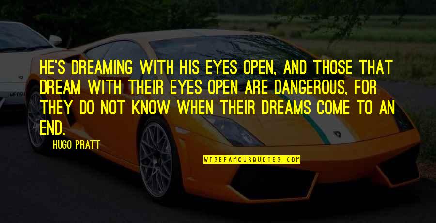 Dreaming With Eyes Open Quotes By Hugo Pratt: He's dreaming with his eyes open, and those