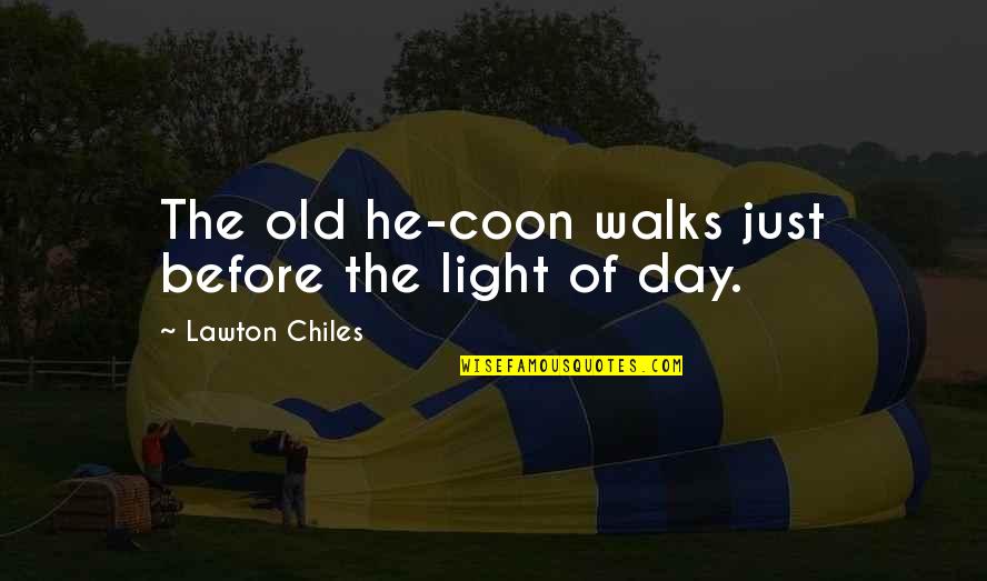 Dreaming With Your Eyes Open Quotes By Lawton Chiles: The old he-coon walks just before the light