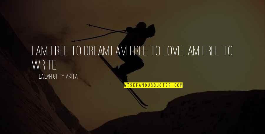 Dreaming You Love Quotes By Lailah Gifty Akita: I am free to dream.I am free to