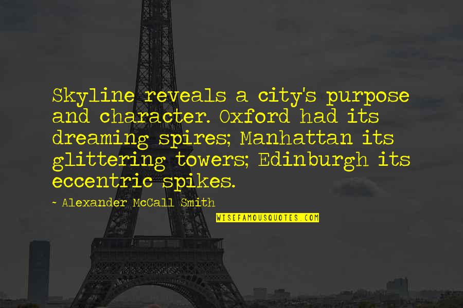 Dreaming's Quotes By Alexander McCall Smith: Skyline reveals a city's purpose and character. Oxford