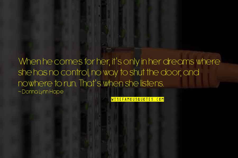 Dreaming's Quotes By Donna Lynn Hope: When he comes for her, it's only in