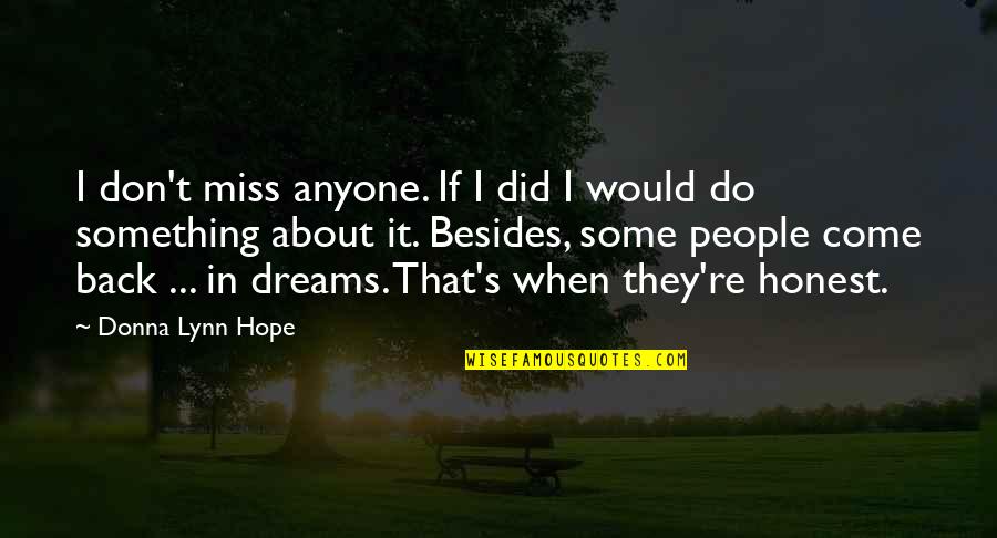 Dreaming's Quotes By Donna Lynn Hope: I don't miss anyone. If I did I