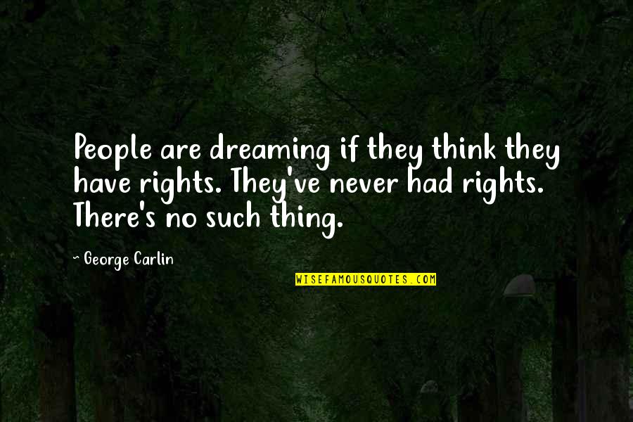 Dreaming's Quotes By George Carlin: People are dreaming if they think they have