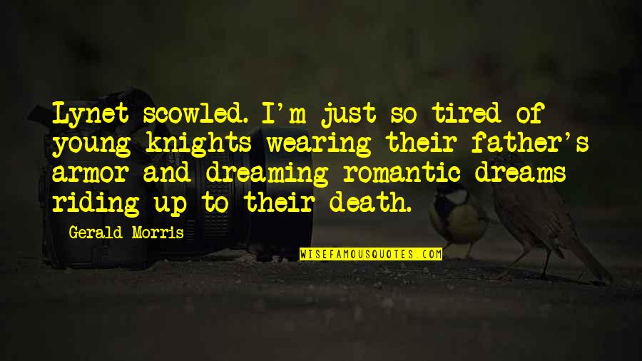 Dreaming's Quotes By Gerald Morris: Lynet scowled. I'm just so tired of young