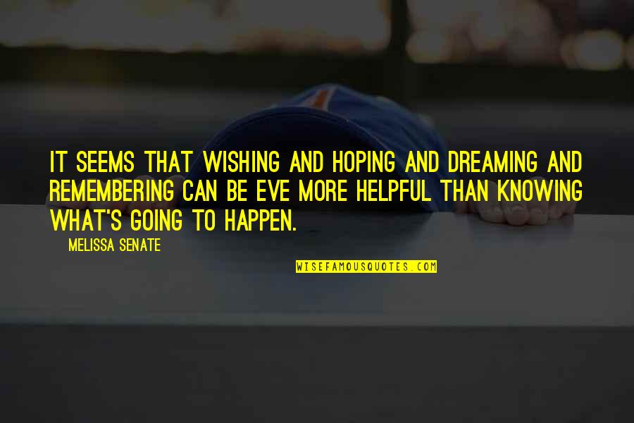 Dreaming's Quotes By Melissa Senate: It seems that wishing and hoping and dreaming