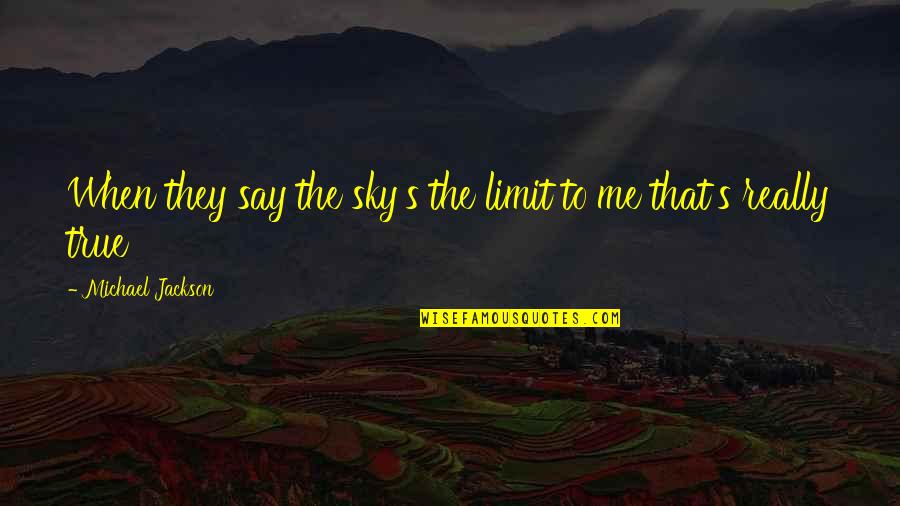 Dreaming's Quotes By Michael Jackson: When they say the sky's the limit to