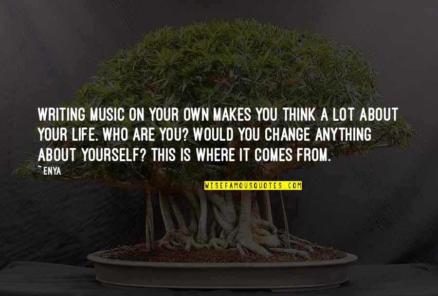 Dreamitwinit Quotes By Enya: Writing music on your own makes you think