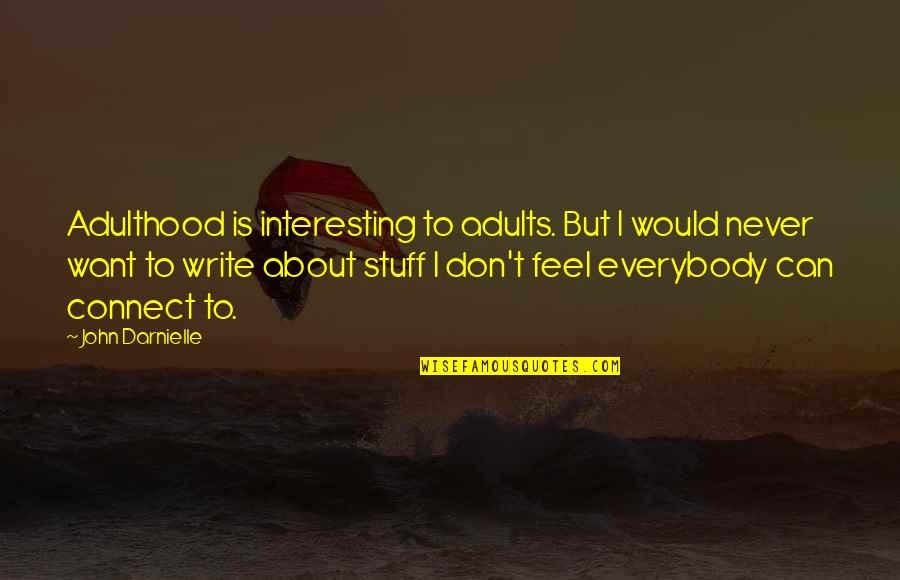 Dreamland By Sarah Dessen Quotes By John Darnielle: Adulthood is interesting to adults. But I would