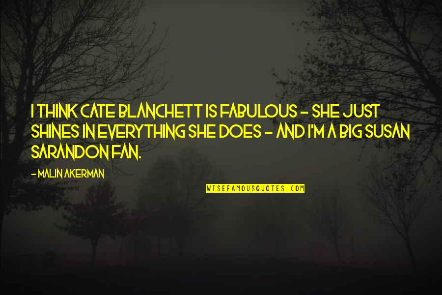 Dreamless Book Quotes By Malin Akerman: I think Cate Blanchett is fabulous - she Dreamless Book Quotes By Malin Akerman: I think Cate Blanchett is fabulous - she