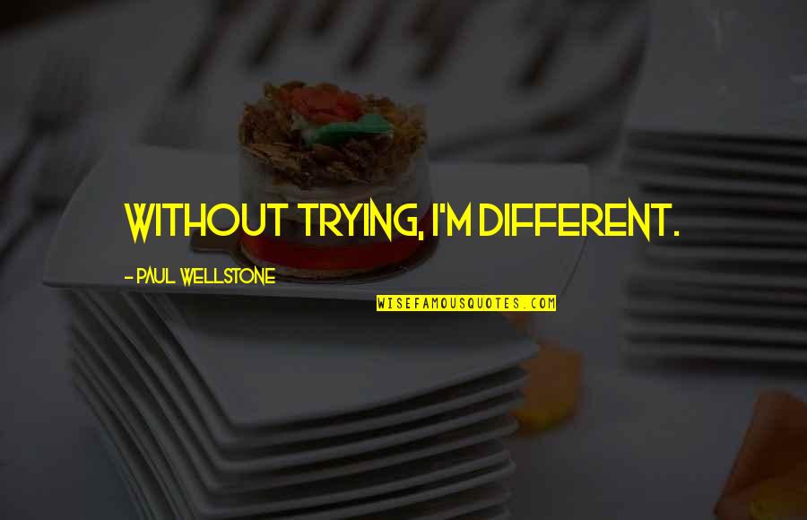Dreamless Book Quotes By Paul Wellstone: Without trying, I'm different. Dreamless Book Quotes By Paul Wellstone: Without trying, I'm different.