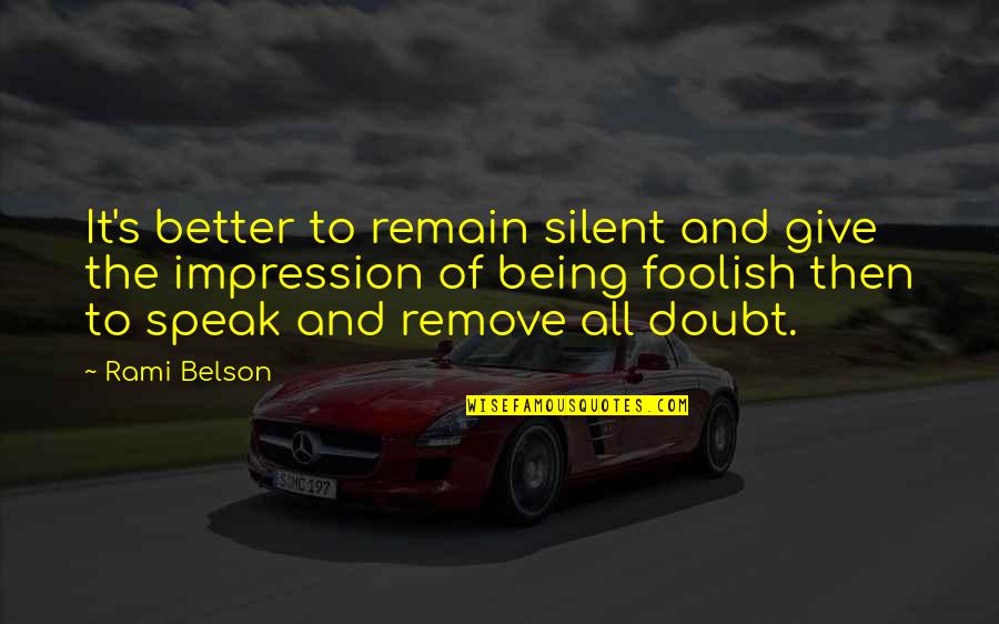 Dreamless Book Quotes By Rami Belson: It's better to remain silent and give the Dreamless Book Quotes By Rami Belson: It's better to remain silent and give the