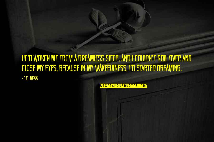 Dreamless Quotes By C.D. Reiss: He'd woken me from a dreamless sleep, and