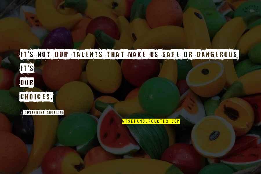 Dreamless Quotes By Josephine Angelini: It's not our talents that make us safe Dreamless Quotes By Josephine Angelini: It's not our talents that make us safe