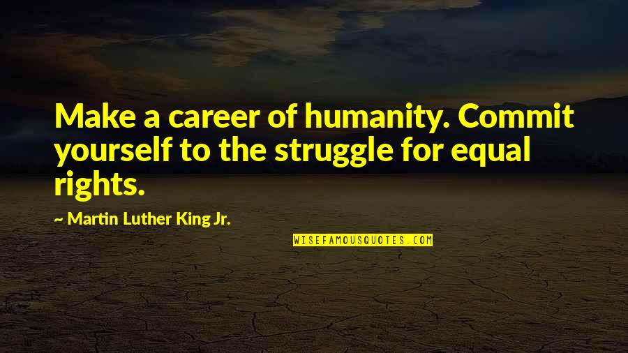 Dreamlife Recovery Quotes By Martin Luther King Jr.: Make a career of humanity. Commit yourself to Dreamlife Recovery Quotes By Martin Luther King Jr.: Make a career of humanity. Commit yourself to