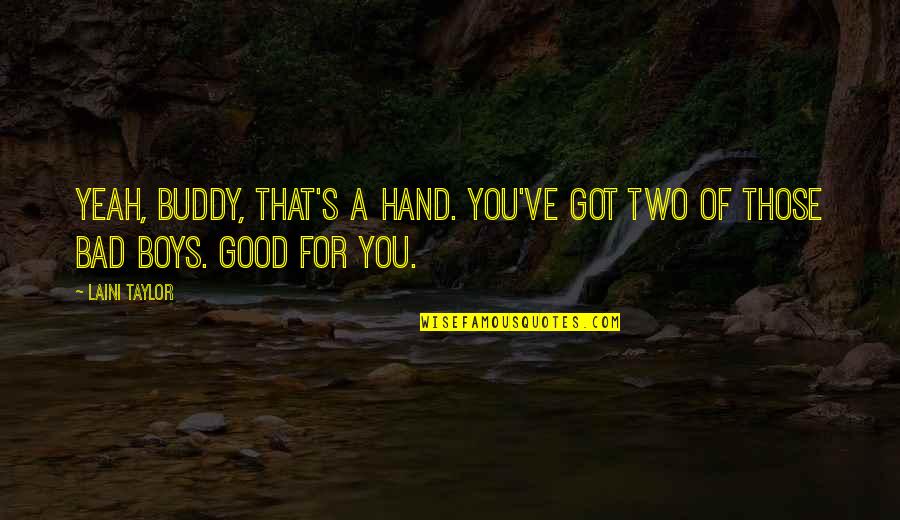 Dreamplace Experience Quotes By Laini Taylor: Yeah, buddy, that's a hand. You've got two
