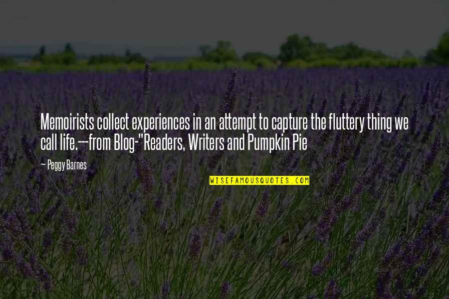 Dreamplace Experience Quotes By Peggy Barnes: Memoirists collect experiences in an attempt to capture Dreamplace Experience Quotes By Peggy Barnes: Memoirists collect experiences in an attempt to capture