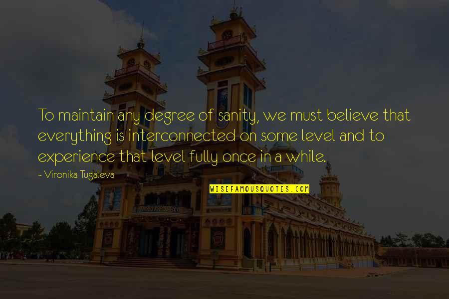Dreamplace Experience Quotes By Vironika Tugaleva: To maintain any degree of sanity, we must Dreamplace Experience Quotes By Vironika Tugaleva: To maintain any degree of sanity, we must