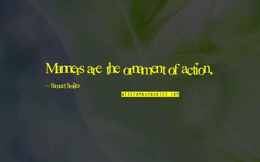 Dreampunk Quotes By Samuel Smiles: Manners are the ornament of action. Dreampunk Quotes By Samuel Smiles: Manners are the ornament of action.