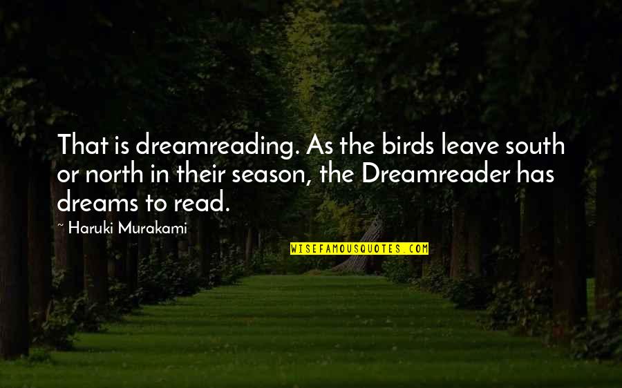 Dreamreading Quotes By Haruki Murakami: That is dreamreading. As the birds leave south