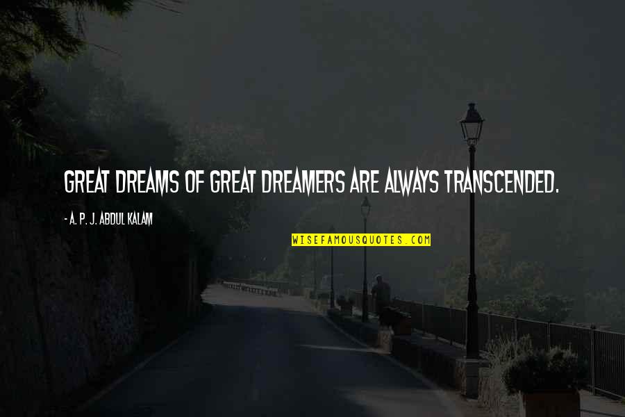 Dreams Abdul Kalam Quotes By A. P. J. Abdul Kalam: Great dreams of great dreamers are always transcended.