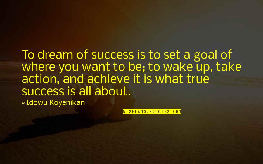 Dreams About You Quotes By Idowu Koyenikan: To dream of success is to set a