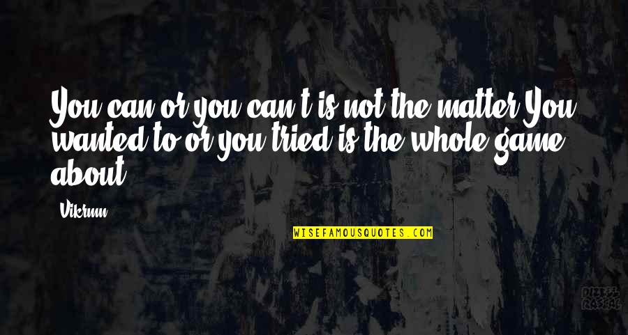 Dreams About You Quotes By Vikrmn: You can or you can't is not the