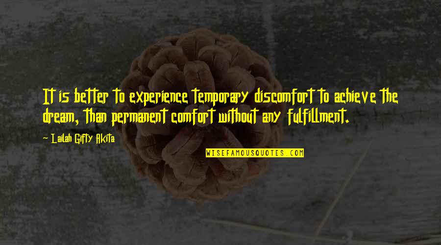 Dreams And Achievement Quotes By Lailah Gifty Akita: It is better to experience temporary discomfort to