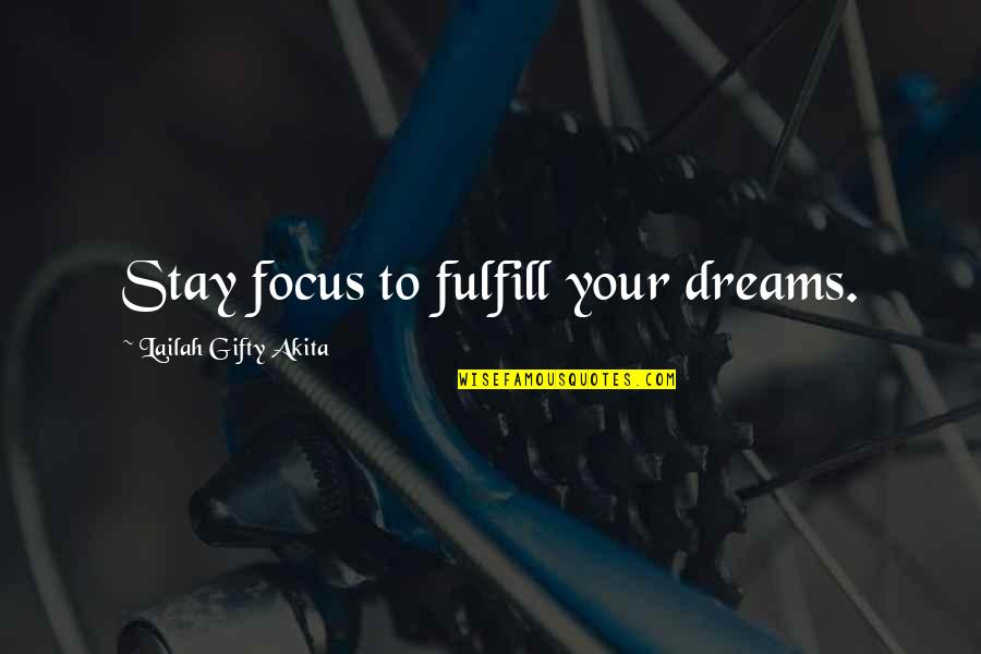 Dreams And Achievement Quotes By Lailah Gifty Akita: Stay focus to fulfill your dreams.