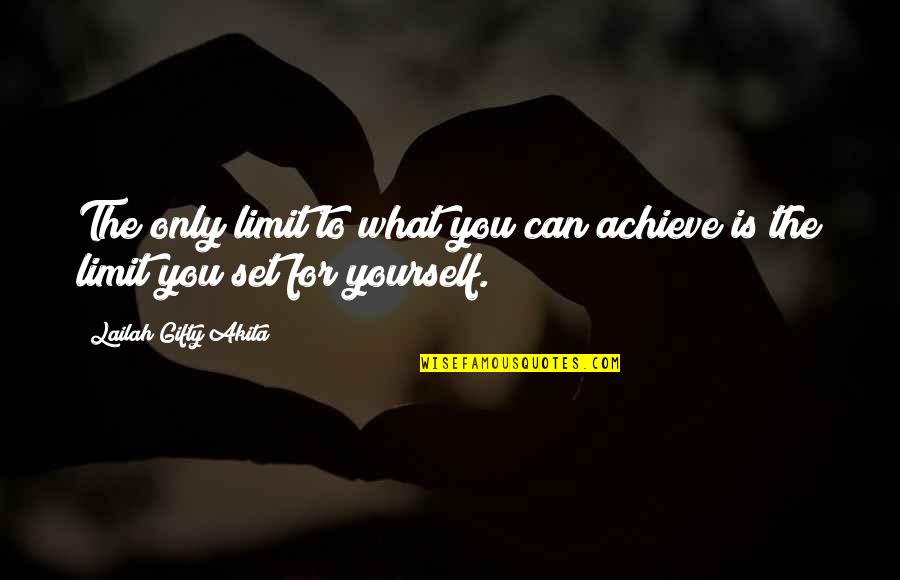 Dreams And Achievement Quotes By Lailah Gifty Akita: The only limit to what you can achieve
