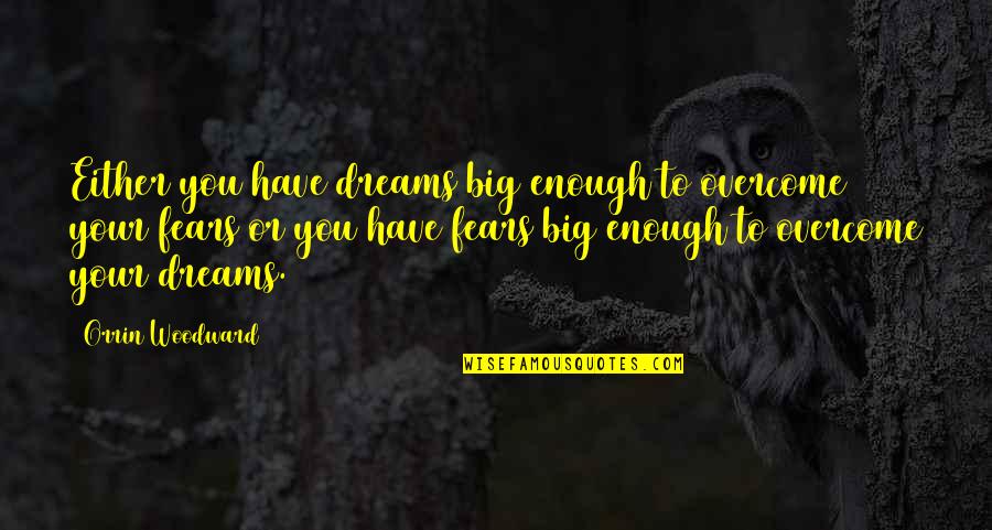 Dreams And Achievement Quotes By Orrin Woodward: Either you have dreams big enough to overcome