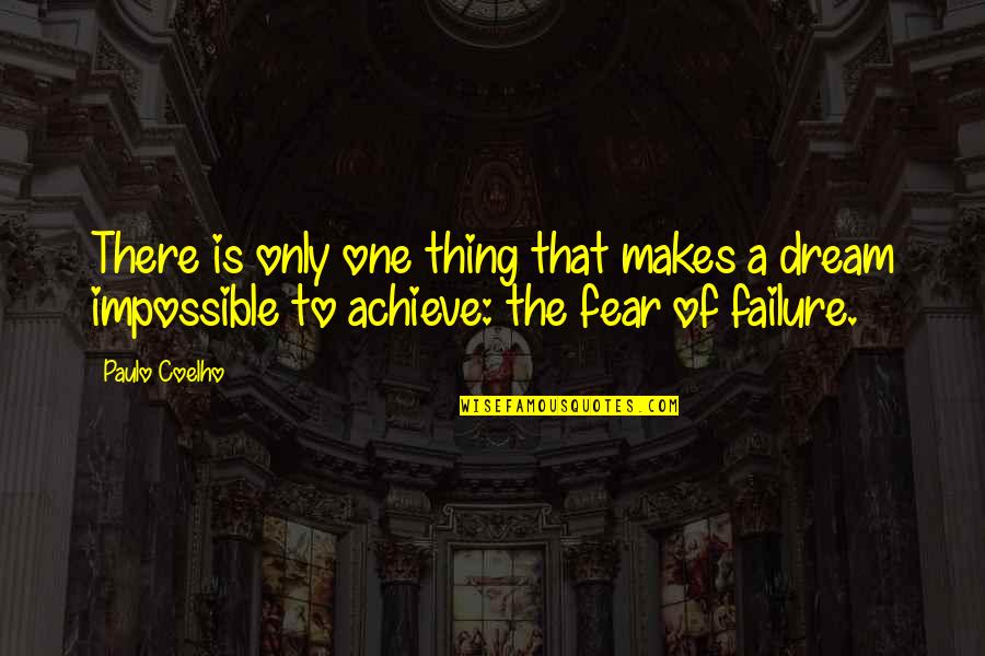Dreams And Achievement Quotes By Paulo Coelho: There is only one thing that makes a