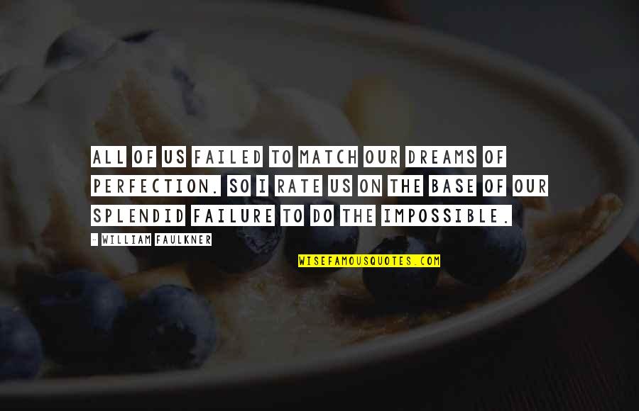 Dreams And Achievement Quotes By William Faulkner: All of us failed to match our dreams