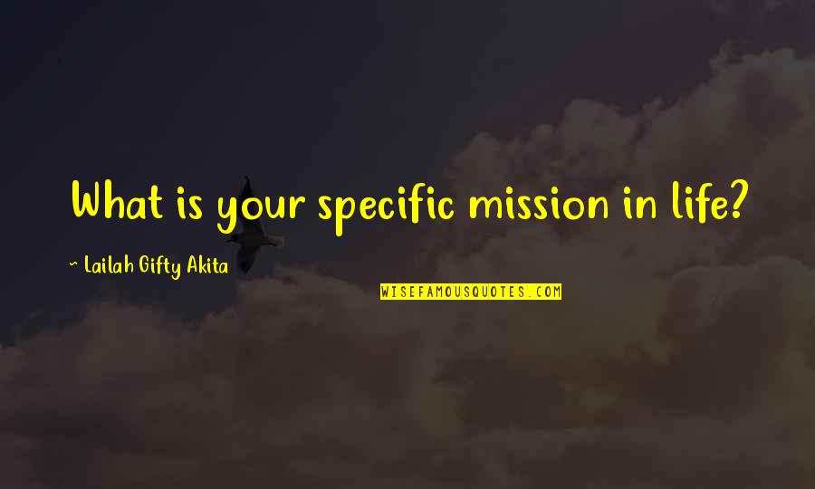 Dreams And Ambitions Quotes By Lailah Gifty Akita: What is your specific mission in life?