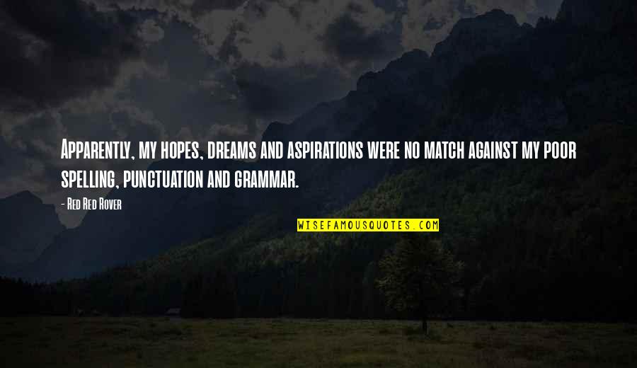 Dreams And Aspirations Quotes By Red Red Rover: Apparently, my hopes, dreams and aspirations were no