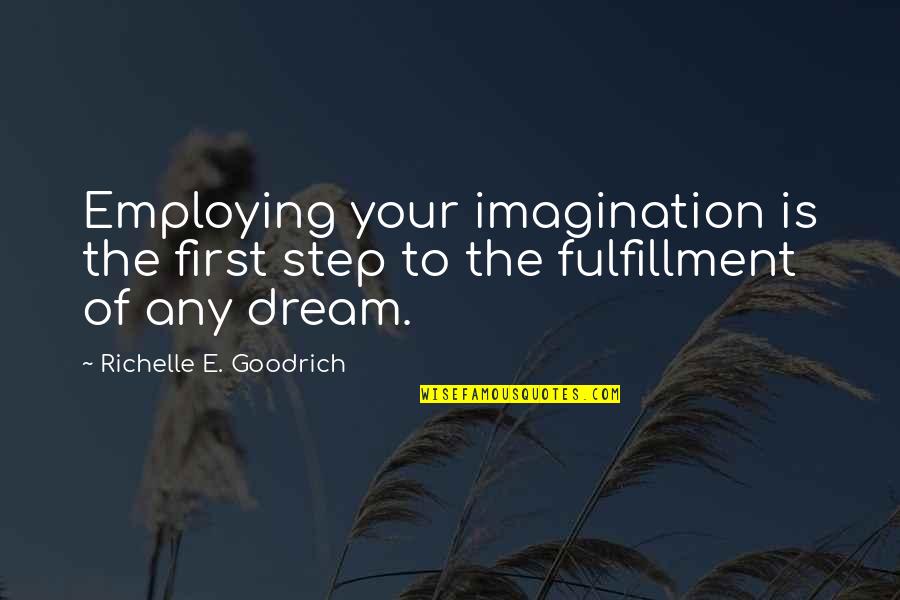 Dreams And Aspirations Quotes By Richelle E. Goodrich: Employing your imagination is the first step to