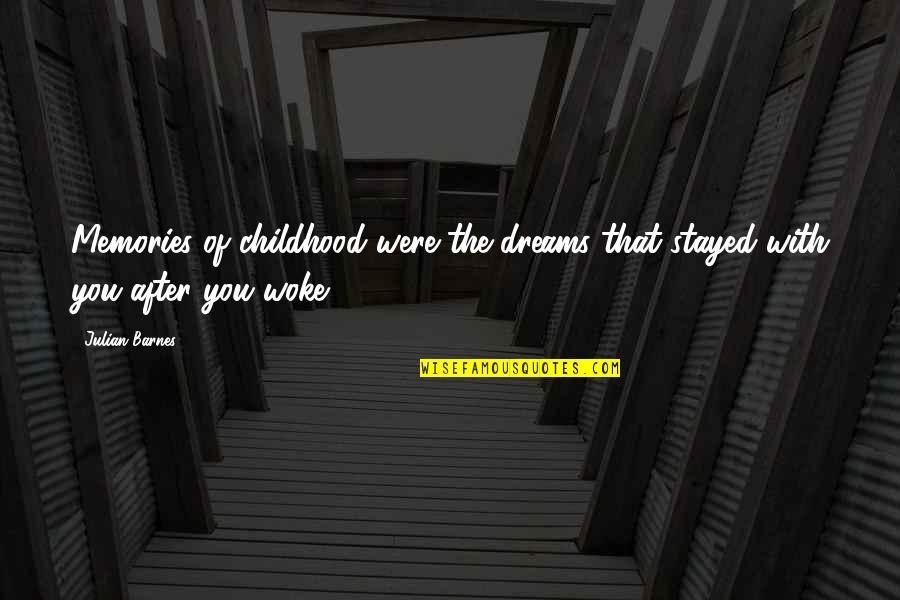 Dreams And Childhood Quotes By Julian Barnes: Memories of childhood were the dreams that stayed