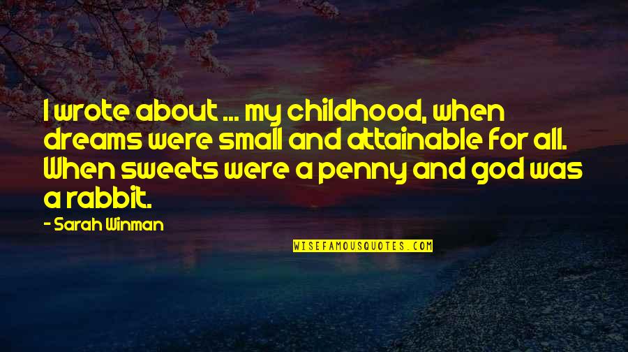 Dreams And Childhood Quotes By Sarah Winman: I wrote about ... my childhood, when dreams