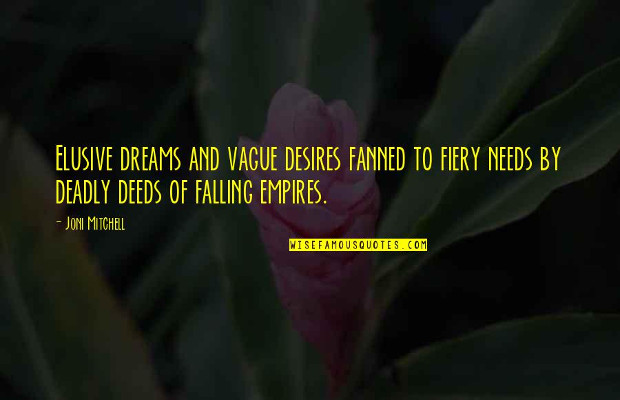 Dreams And Desires Quotes By Joni Mitchell: Elusive dreams and vague desires fanned to fiery