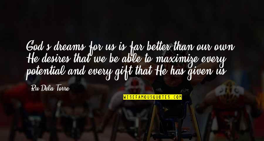 Dreams And Desires Quotes By Ru Dela Torre: God's dreams for us is far better than