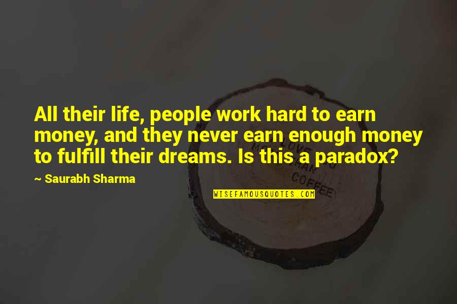 Dreams And Desires Quotes By Saurabh Sharma: All their life, people work hard to earn