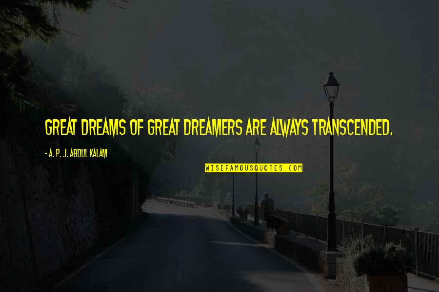 Dreams And Dreamers Quotes By A. P. J. Abdul Kalam: Great dreams of great dreamers are always transcended.