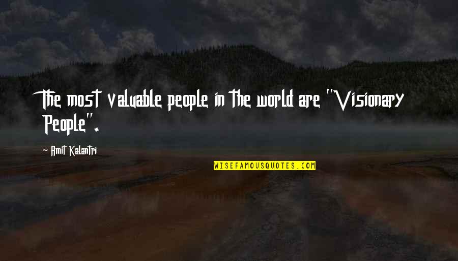 Dreams And Dreamers Quotes By Amit Kalantri: The most valuable people in the world are