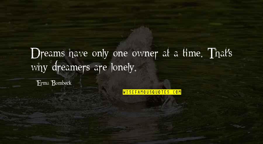 Dreams And Dreamers Quotes By Erma Bombeck: Dreams have only one owner at a time.