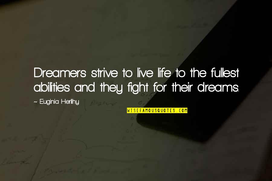 Dreams And Dreamers Quotes By Euginia Herlihy: Dreamers strive to live life to the fullest