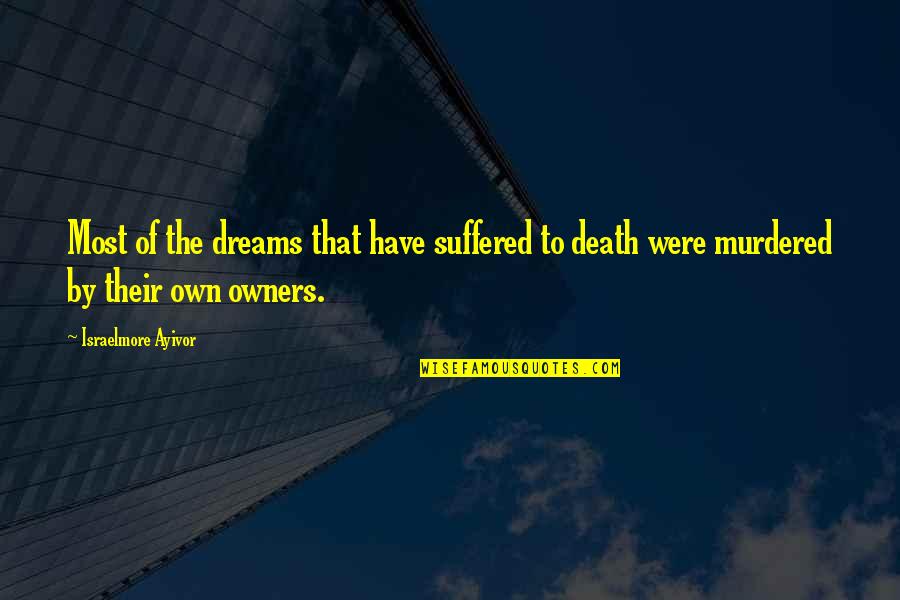 Dreams And Dreamers Quotes By Israelmore Ayivor: Most of the dreams that have suffered to Dreams And Dreamers Quotes By Israelmore Ayivor: Most of the dreams that have suffered to