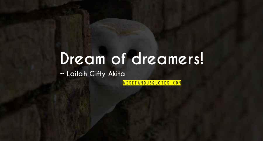 Dreams And Dreamers Quotes By Lailah Gifty Akita: Dream of dreamers!