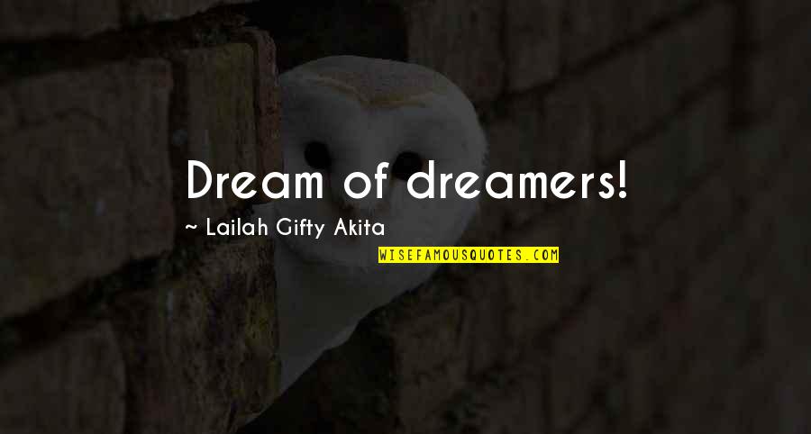 Dreams And Dreamers Quotes By Lailah Gifty Akita: Dream of dreamers! Dreams And Dreamers Quotes By Lailah Gifty Akita: Dream of dreamers!