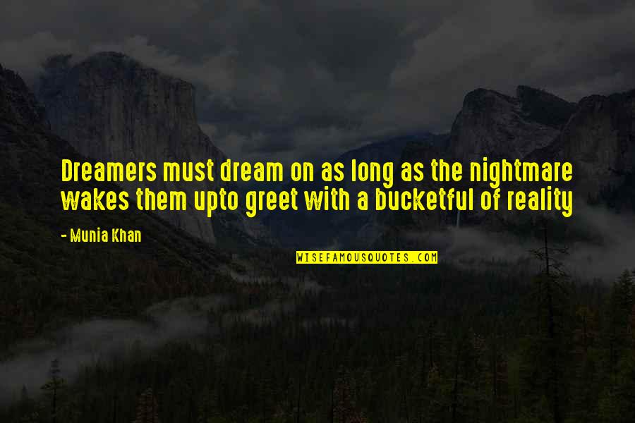 Dreams And Dreamers Quotes By Munia Khan: Dreamers must dream on as long as the